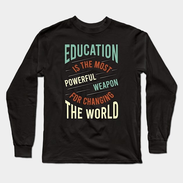 Education is the Most Powerful Weapon for Changing the World Long Sleeve T-Shirt by whyitsme